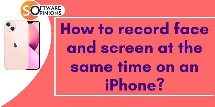 How to record face and screen at the same time on an iPhone
