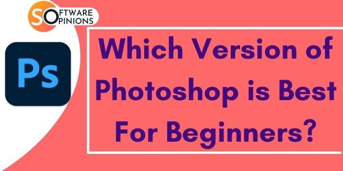 Version Of PhotoShop best For Beginners