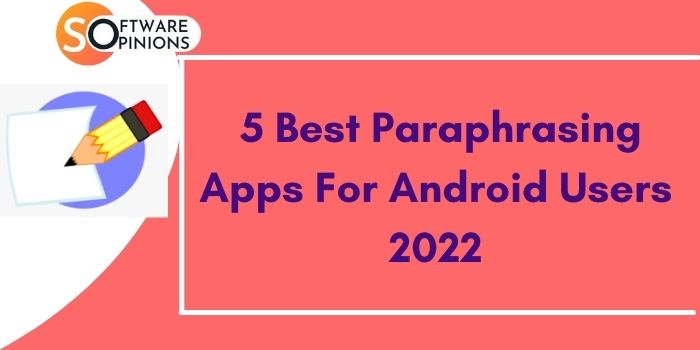 5 Best Paraphrasing Apps For Android Users 2022