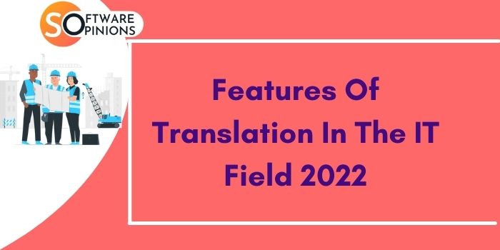 Features Of Translation In The IT Field 2022